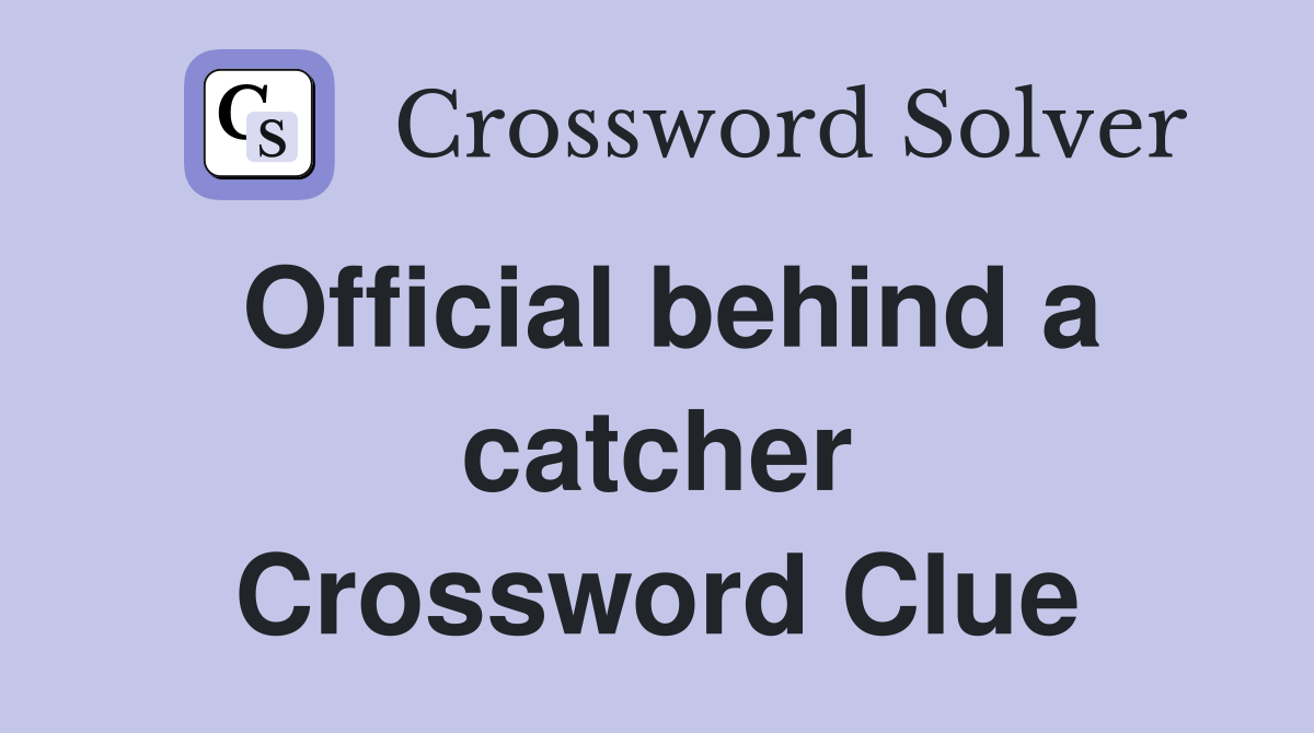 Official behind a catcher Crossword Clue