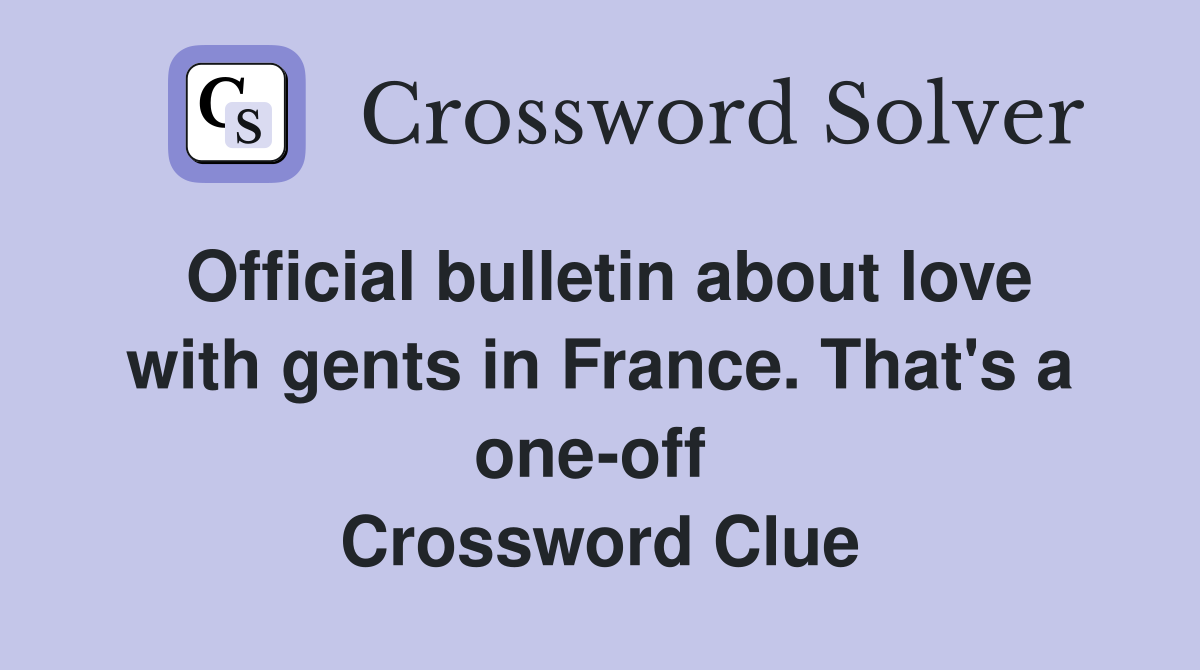 Official bulletin about love with gents in France. That's a one-off  Crossword Clue