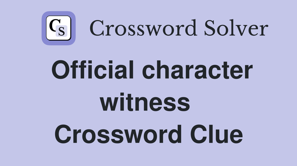 Official character witness  Crossword Clue