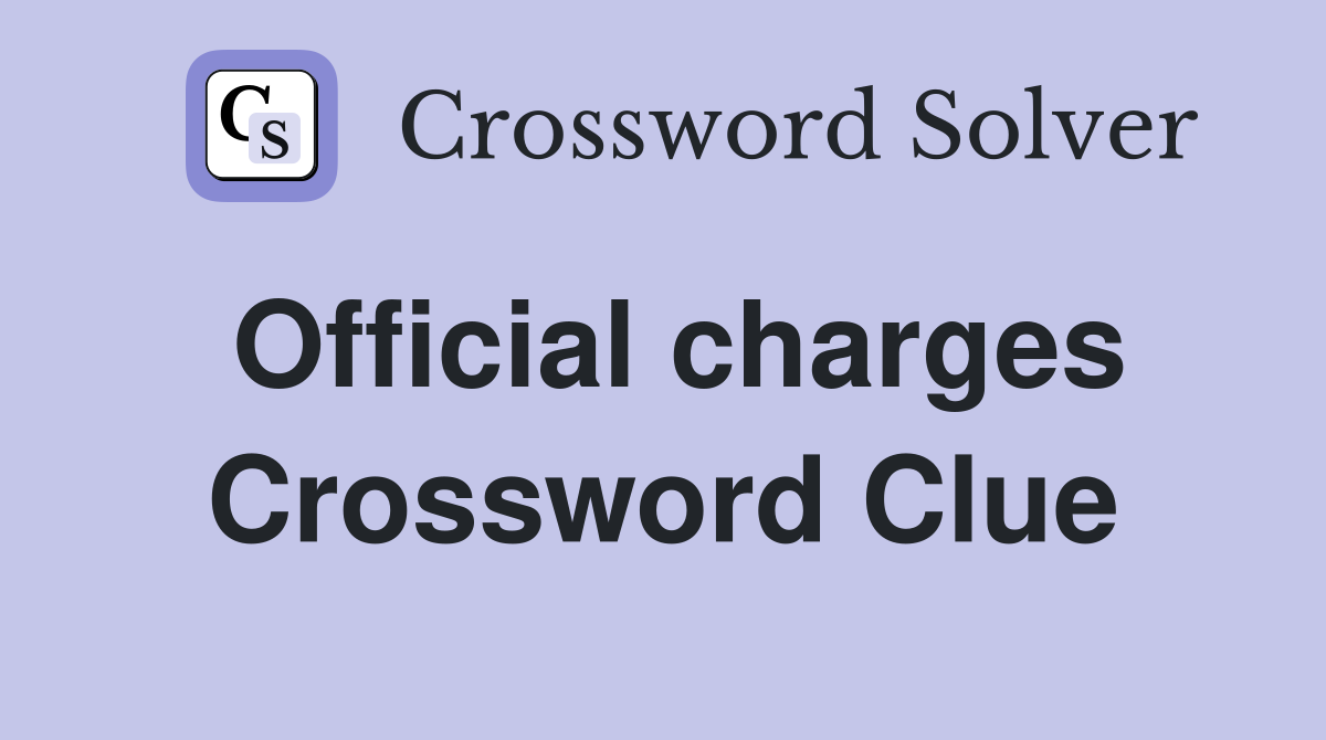Official charges Crossword Clue