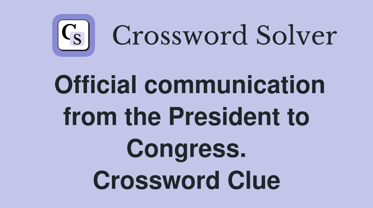 Official communication from the President to Congress. Crossword Clue