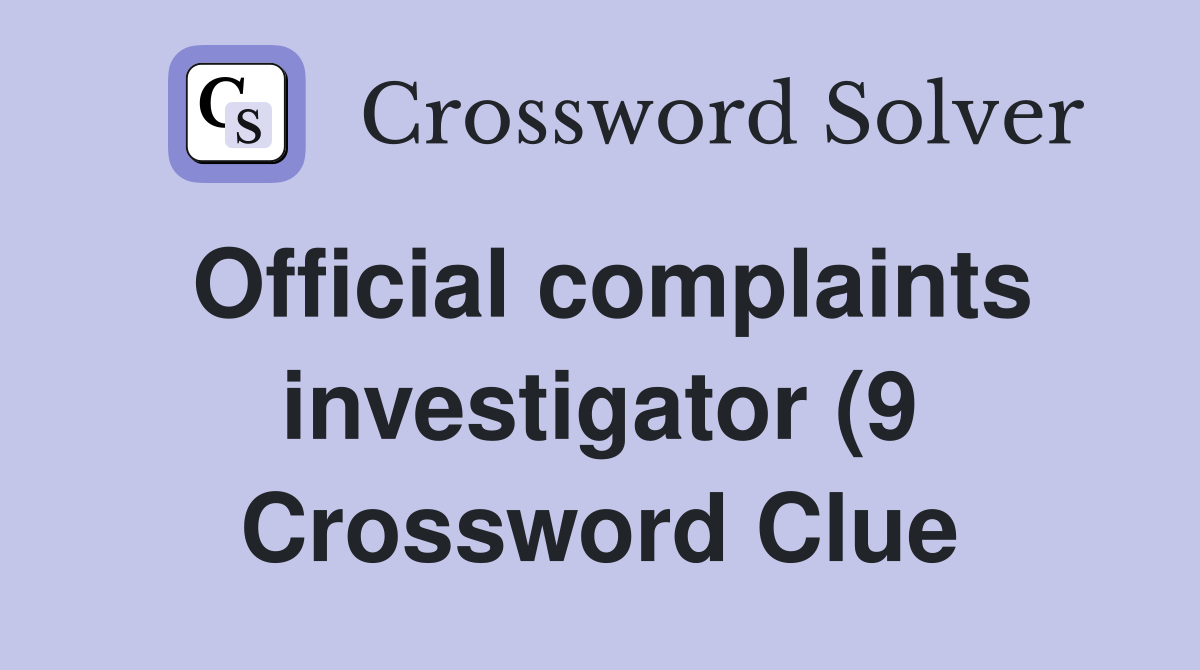 Official complaints investigator (9) Crossword Clue Answers Official complaints investigator (9) Crossword Clue Answers