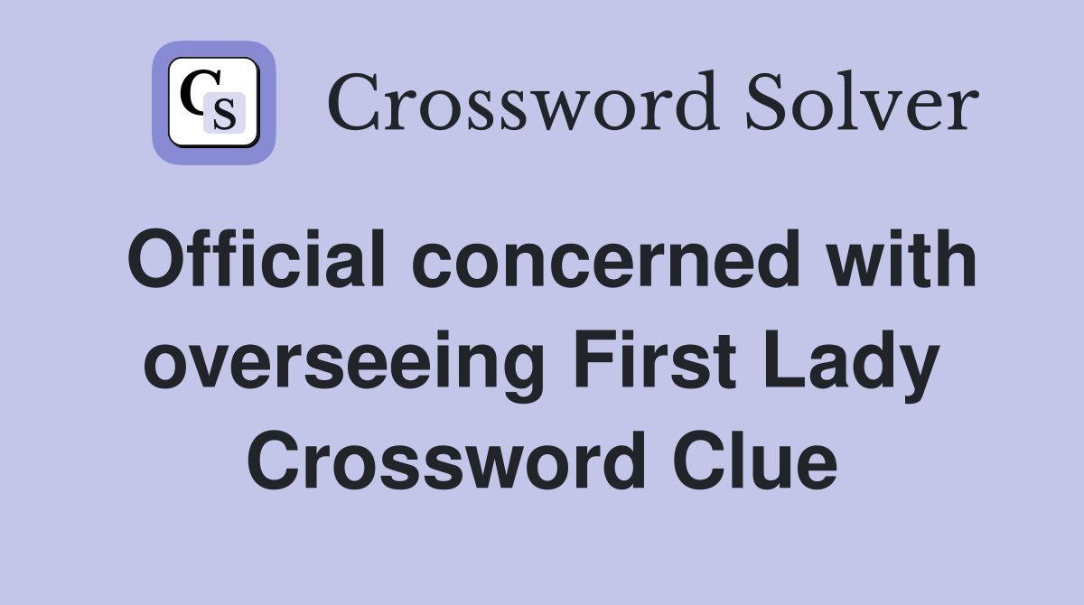 Official concerned with overseeing First Lady Crossword Clue