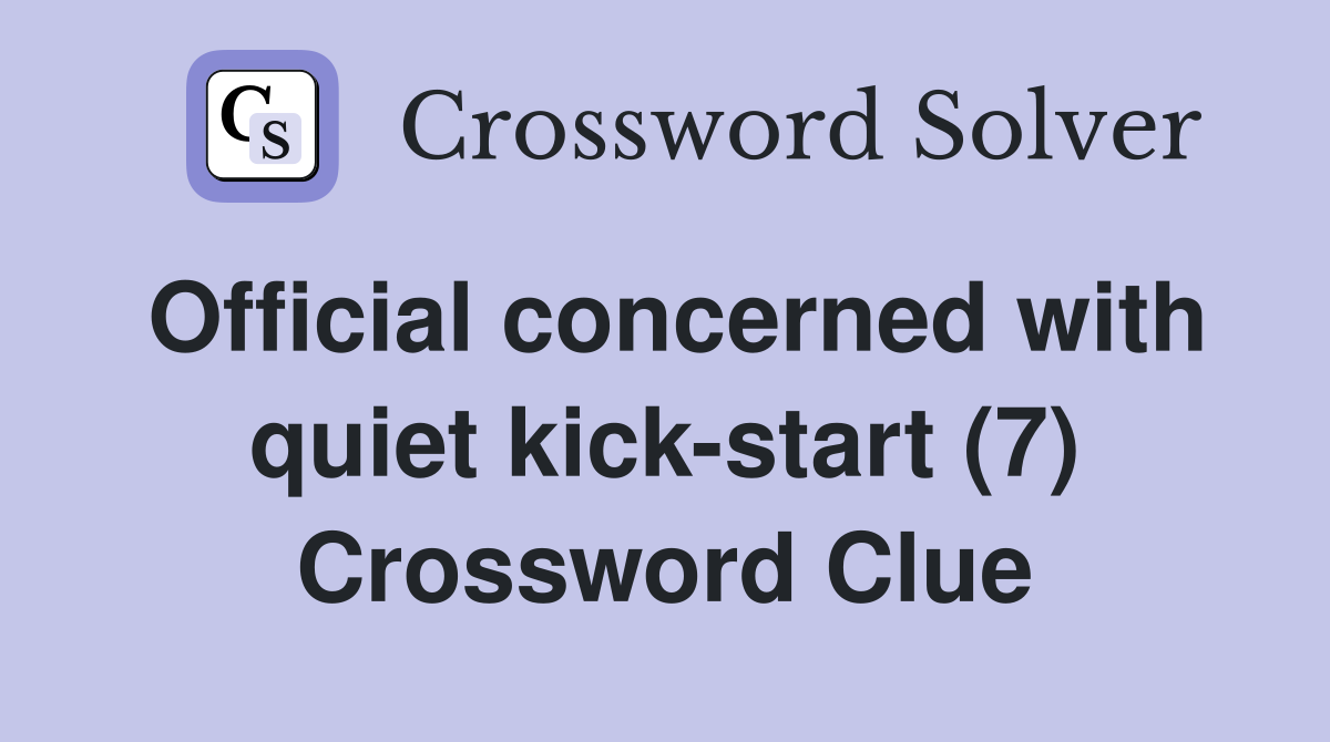 Official concerned with quiet kick-start (7) Crossword Clue