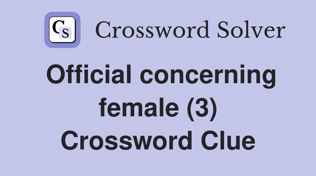 Official concerning female (3) Crossword Clue