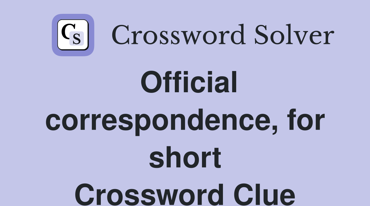 Official correspondence, for short Crossword Clue