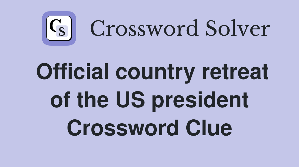 Official country retreat of the US president Crossword Clue