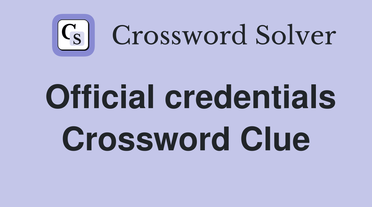 Official credentials Crossword Clue