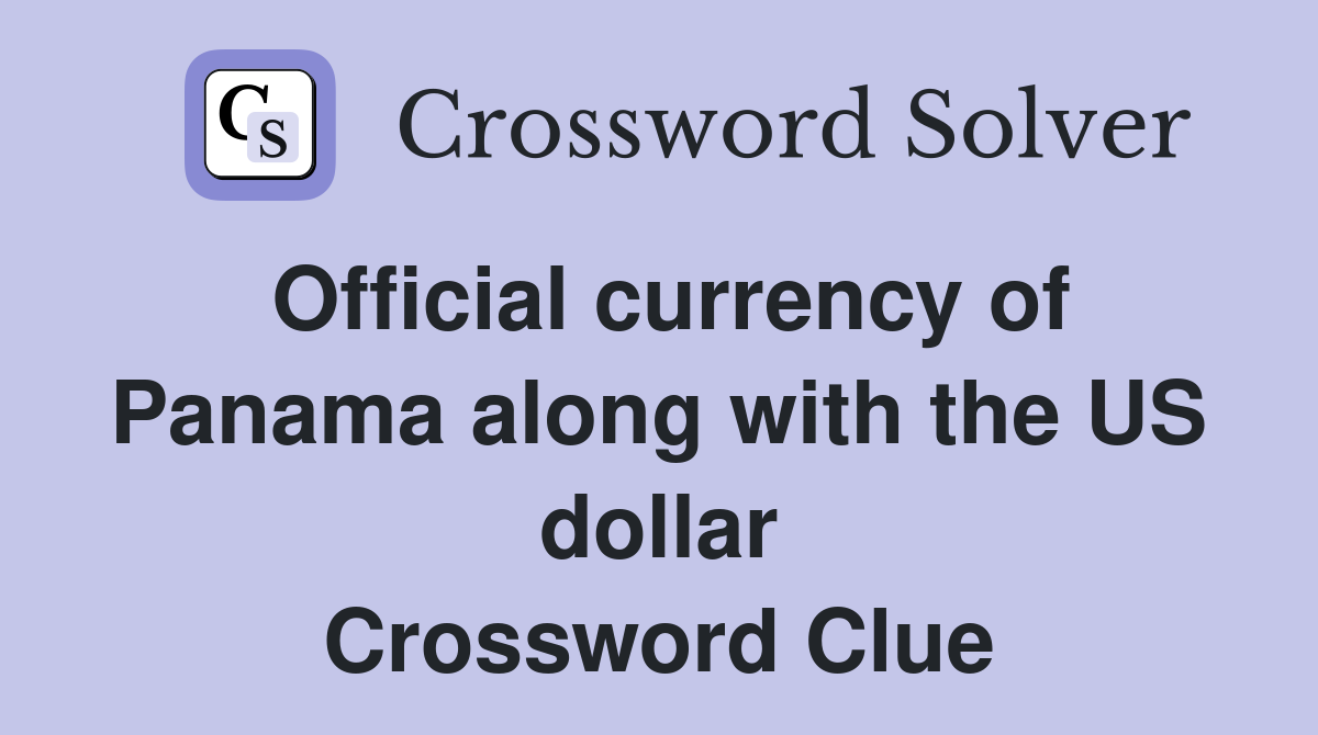 Official currency of Panama along with the US dollar Crossword Clue