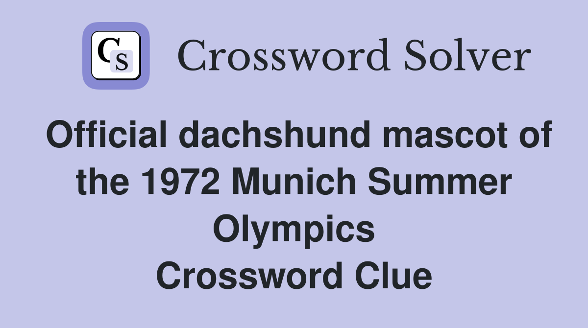 Official dachshund mascot of the 1972 Munich Summer Olympics Crossword Clue