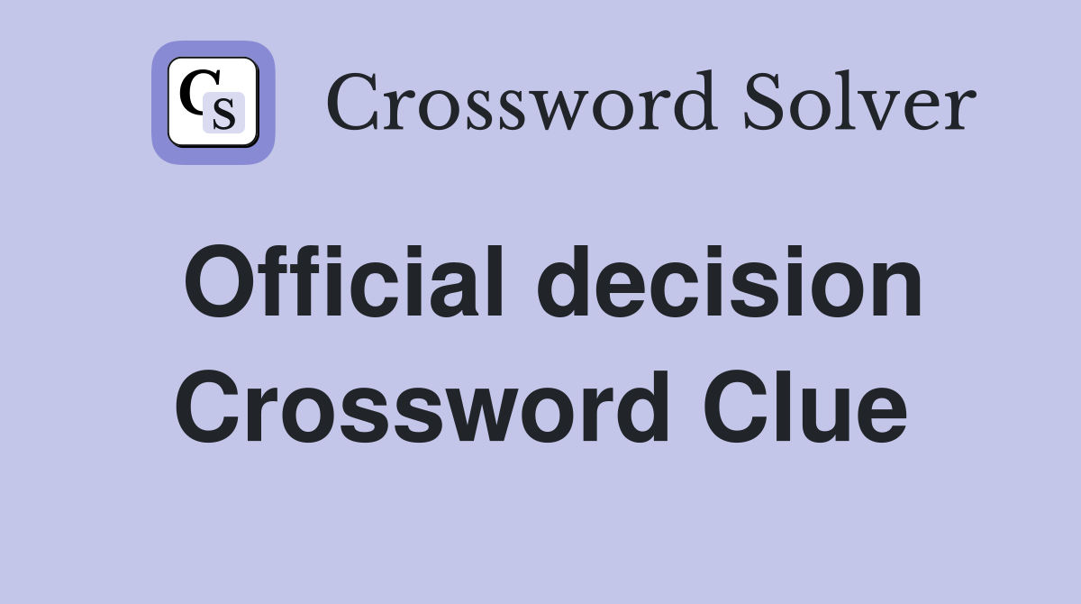 Official decision Crossword Clue