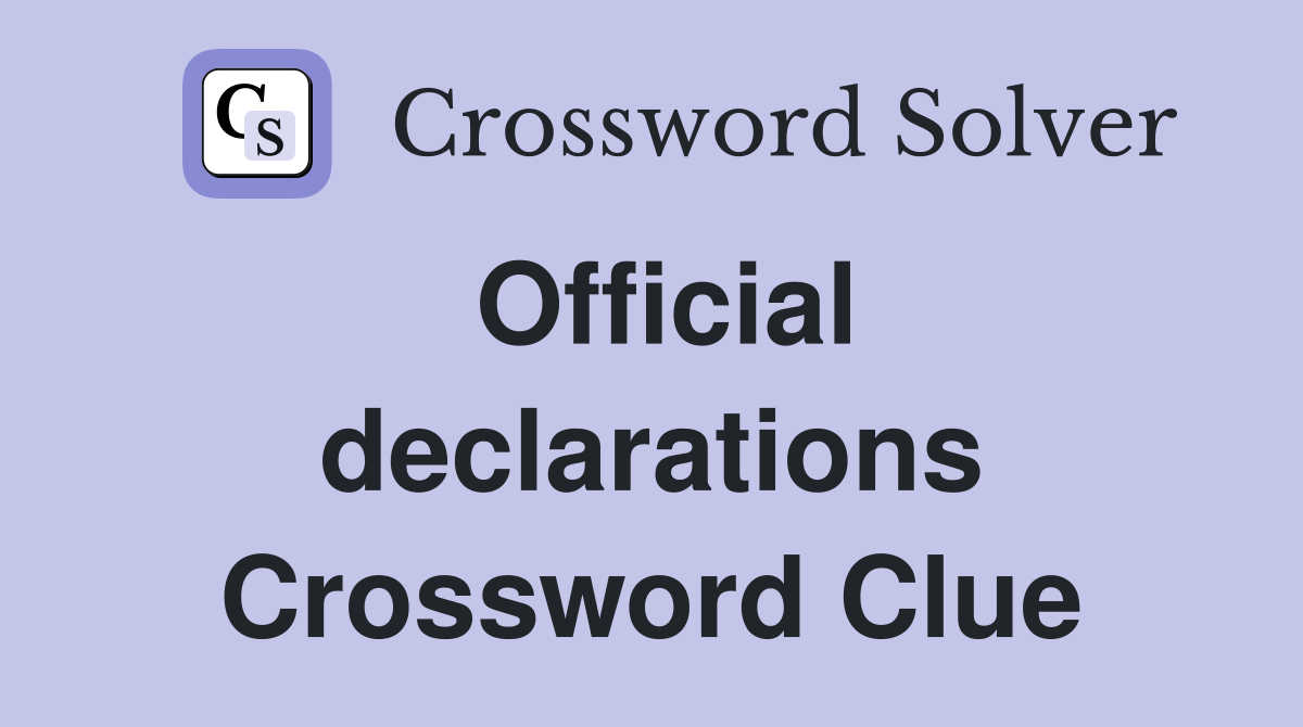 Official declarations Crossword Clue