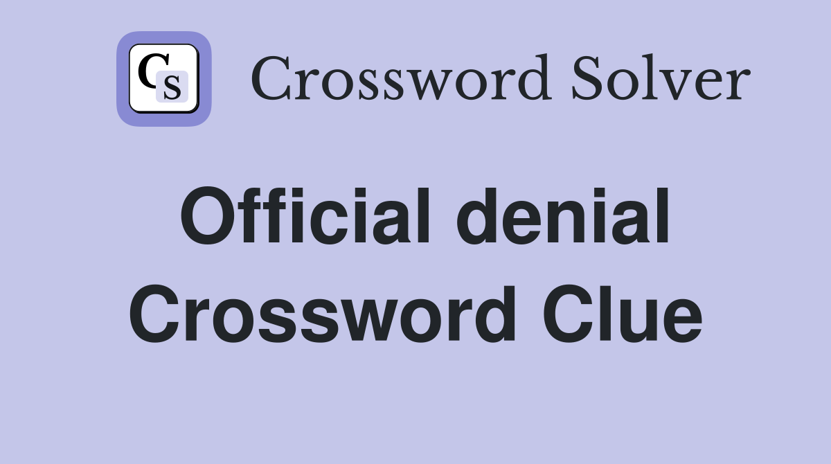 Official denial Crossword Clue