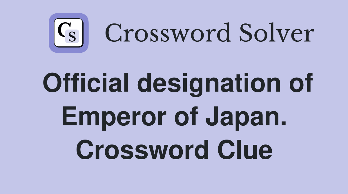 Official designation of Emperor of Japan. Crossword Clue