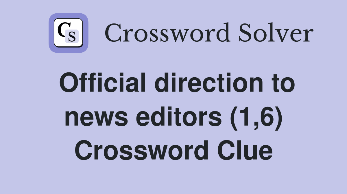 Official direction to news editors (1,6) Crossword Clue