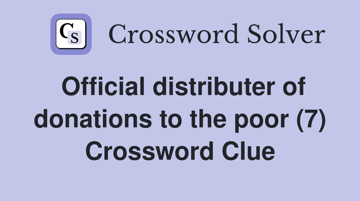 Official distributer of donations to the poor (7) Crossword Clue