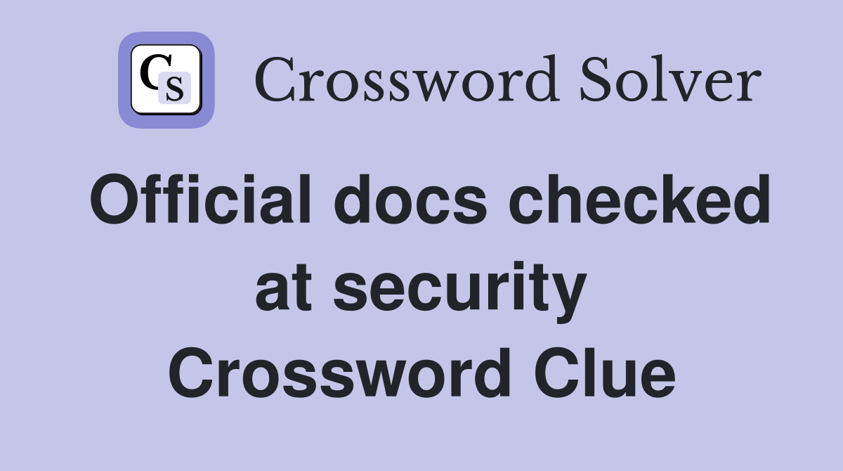 Official docs checked at security Crossword Clue