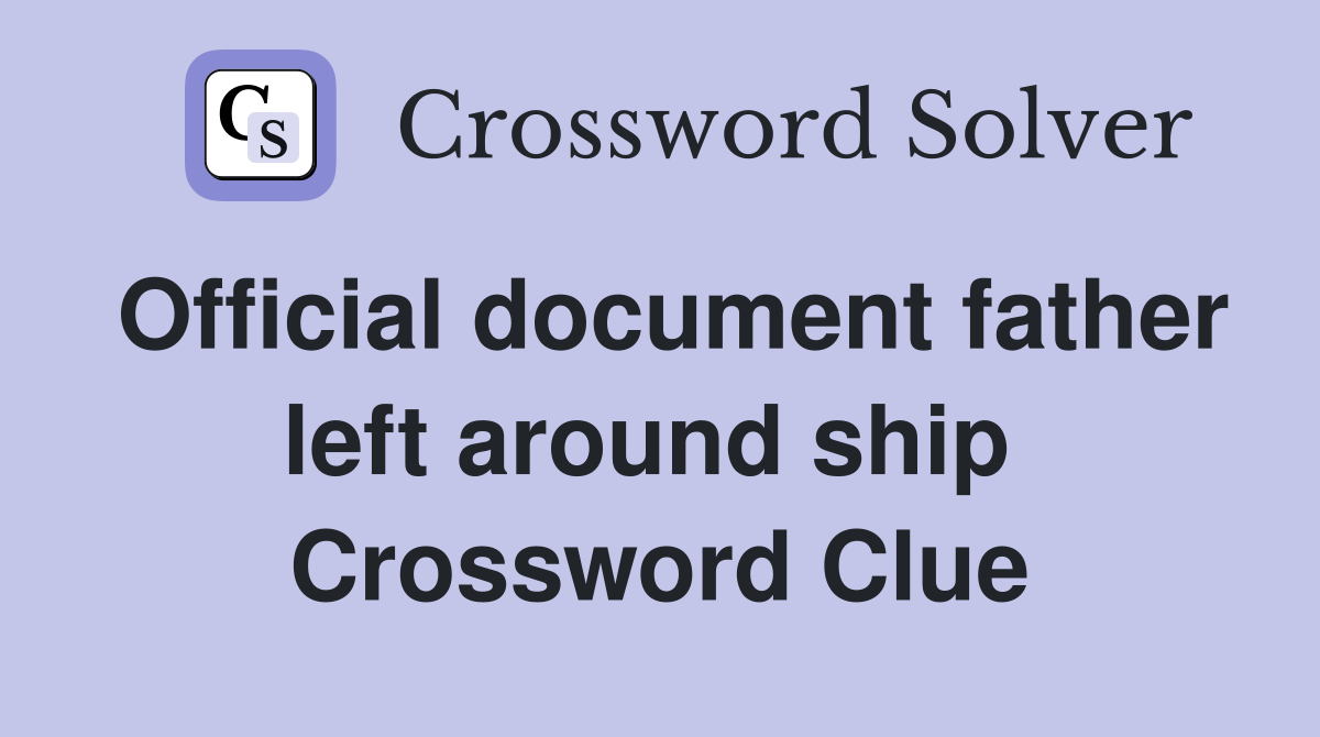 Official document father left around ship  Crossword Clue