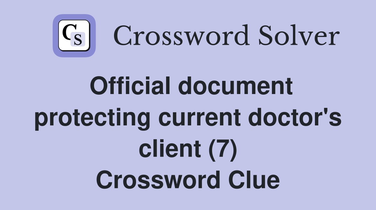 Official document protecting current doctor's client (7) Crossword Clue