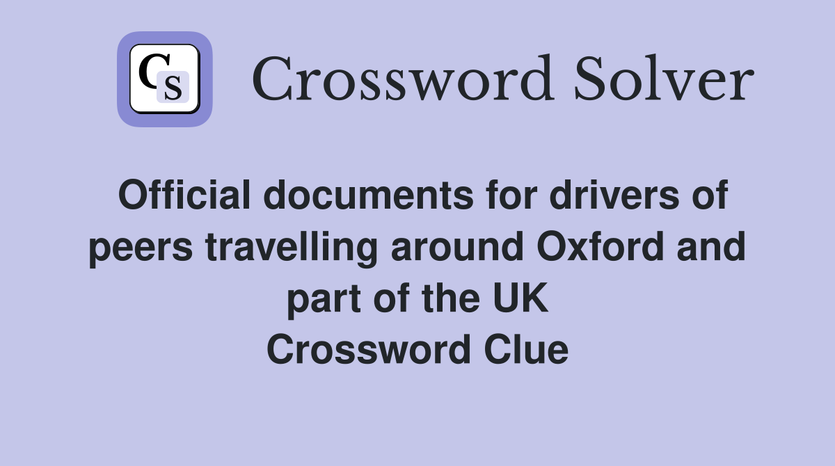 Official documents for drivers of peers travelling around Oxford and part of the UK Crossword Clue