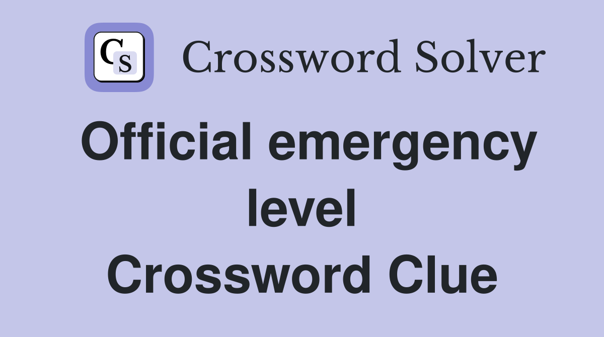 Official emergency level Crossword Clue