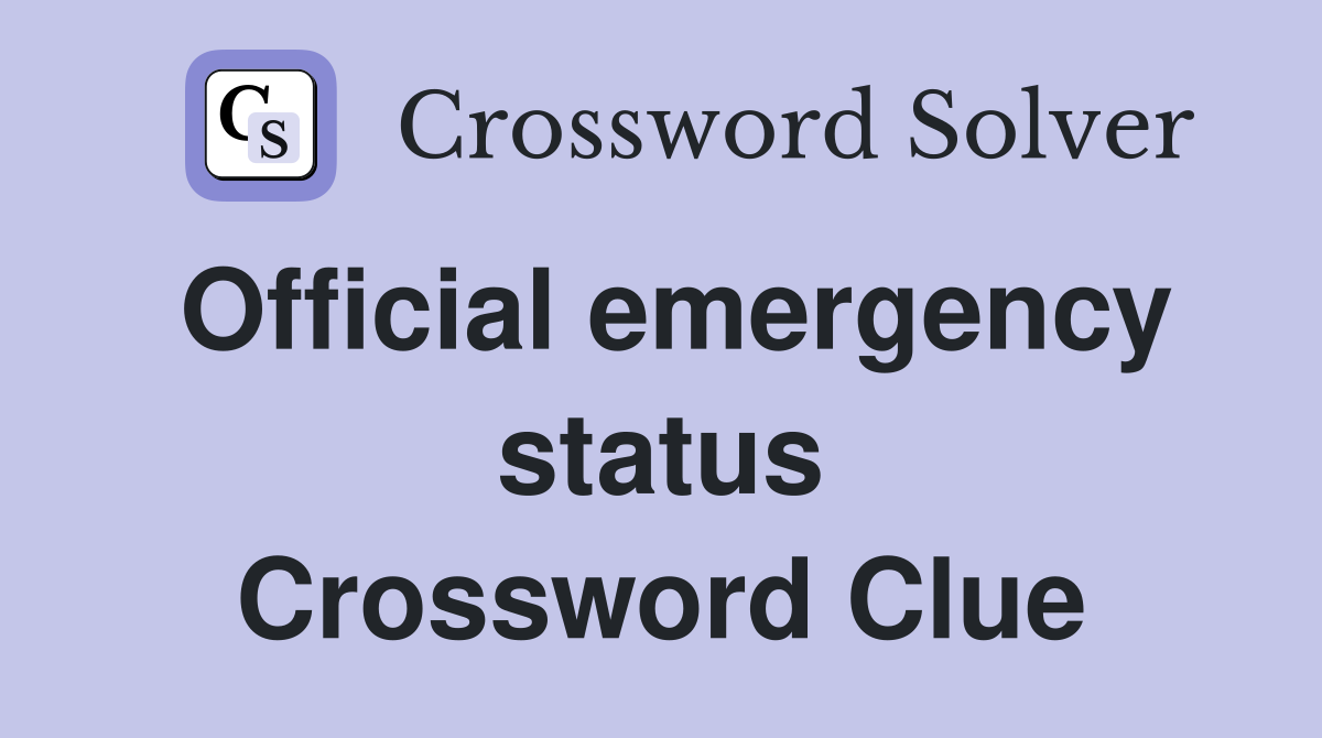 Official emergency status Crossword Clue