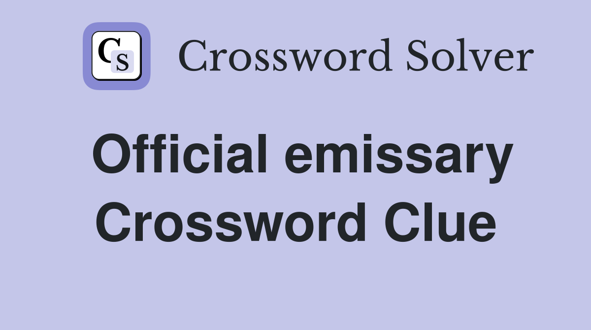 Official emissary Crossword Clue