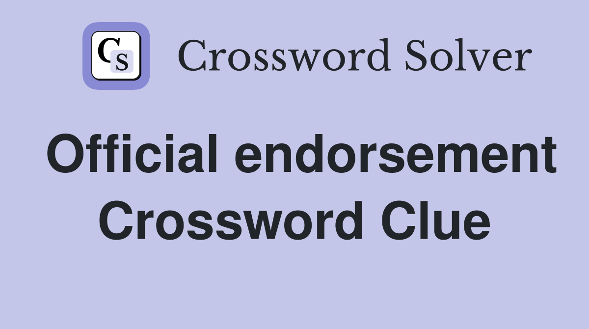 Official endorsement Crossword Clue