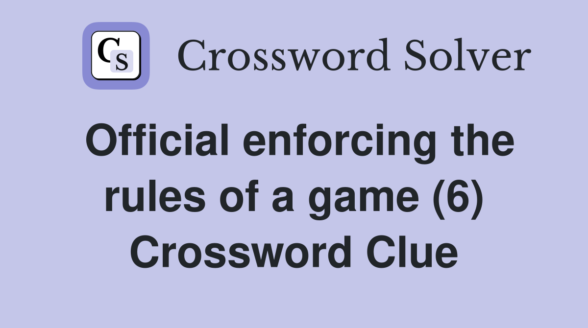 Official enforcing the rules of a game (6) Crossword Clue