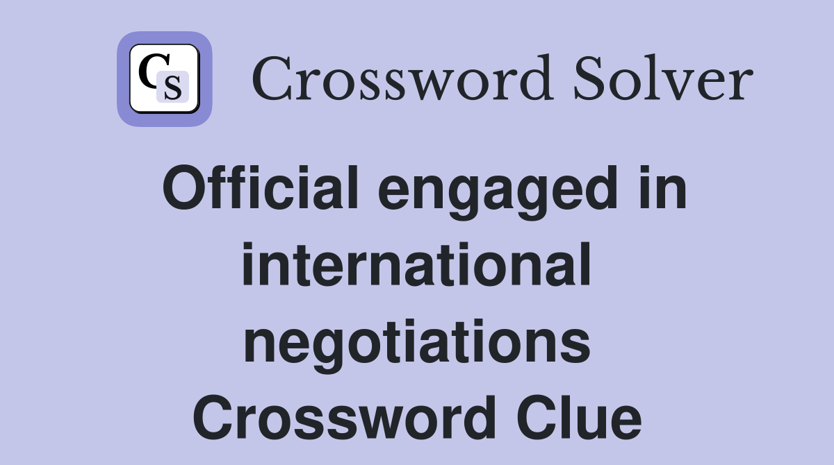 Official engaged in international negotiations Crossword Clue