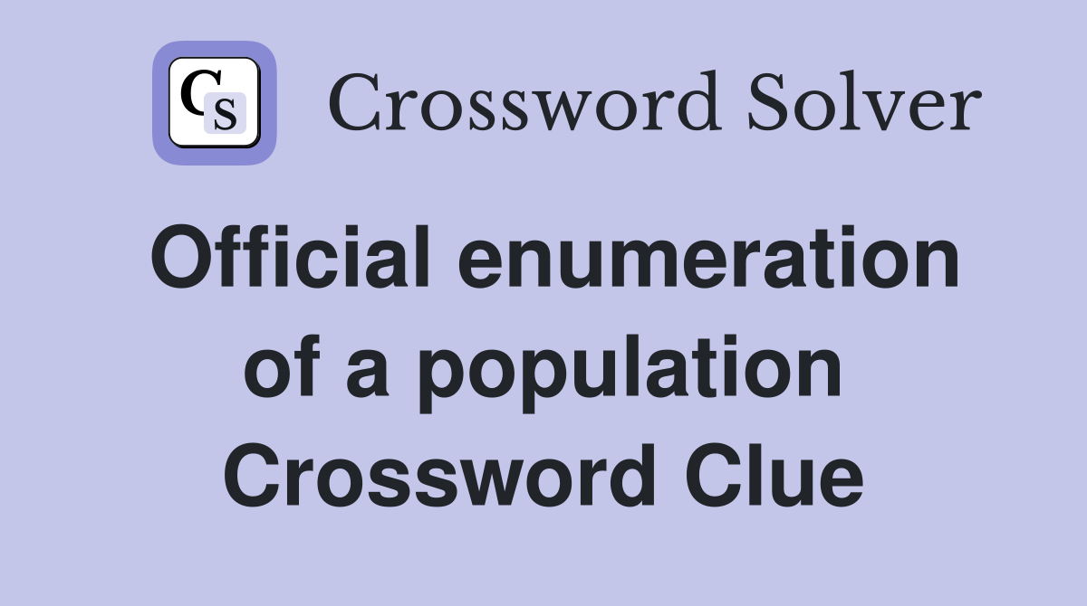 Official enumeration of a population Crossword Clue