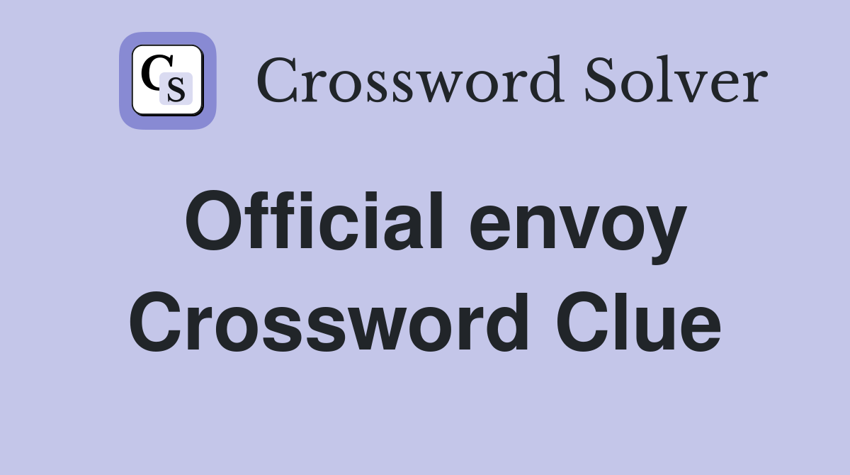 Official envoy Crossword Clue