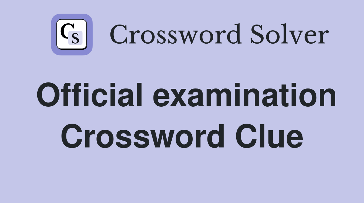 Official examination Crossword Clue