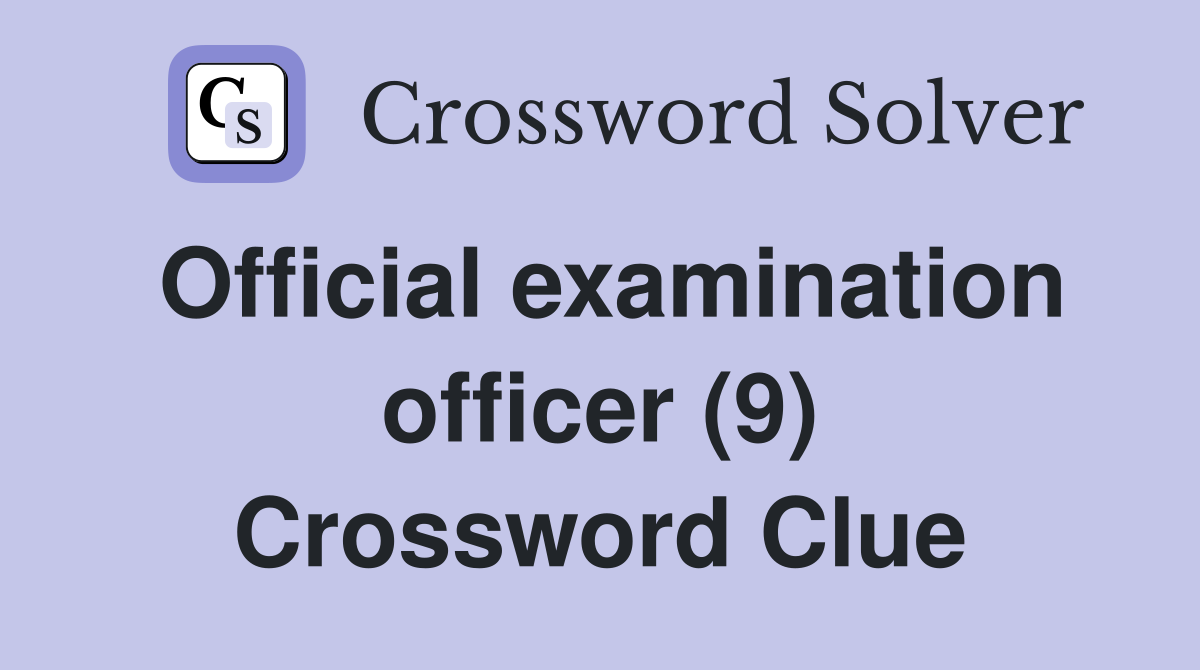 Official examination officer (9) Crossword Clue