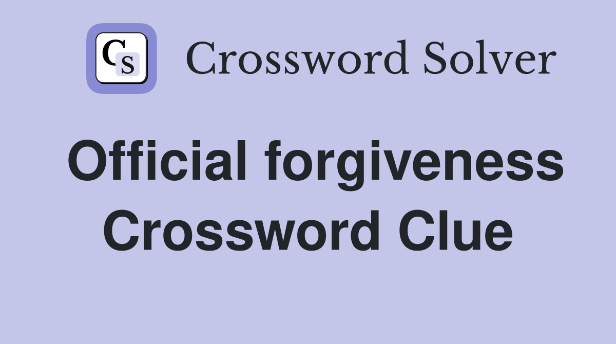 Official forgiveness Crossword Clue
