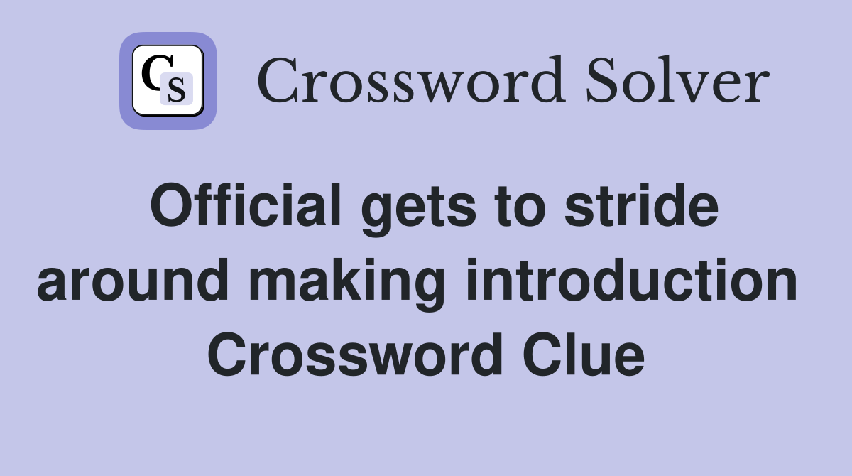 Official gets to stride around making introduction  Crossword Clue