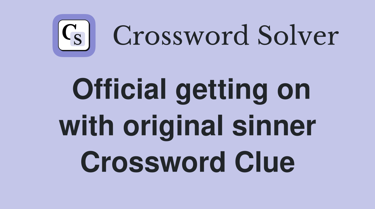 Official getting on with original sinner Crossword Clue