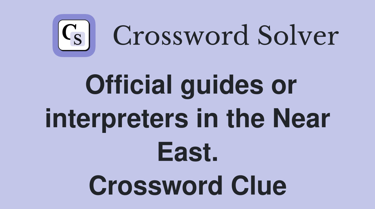 Official guides or interpreters in the Near East. Crossword Clue