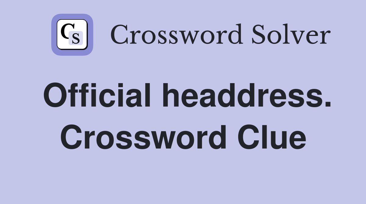 Official headdress. Crossword Clue