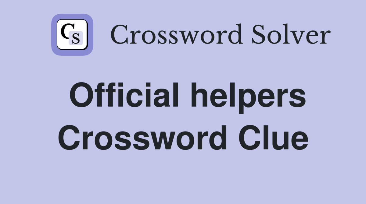 Official helpers Crossword Clue