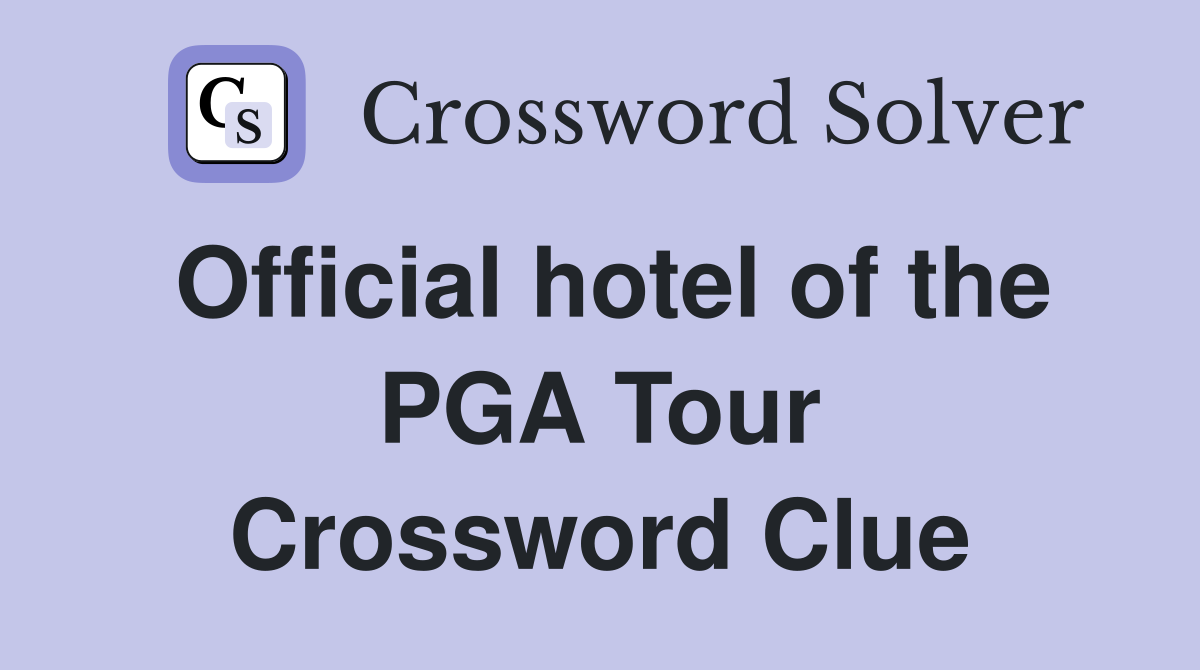 Official hotel of the PGA Tour Crossword Clue