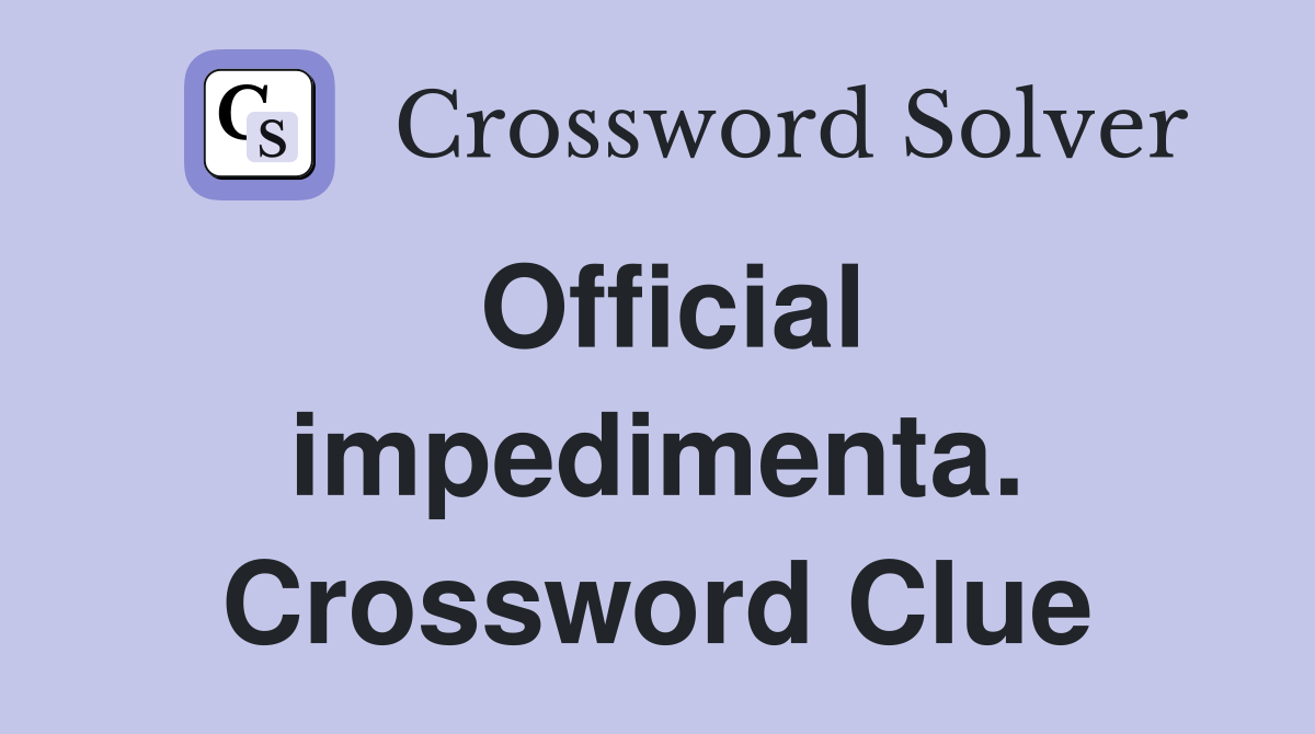 Official impedimenta. Crossword Clue