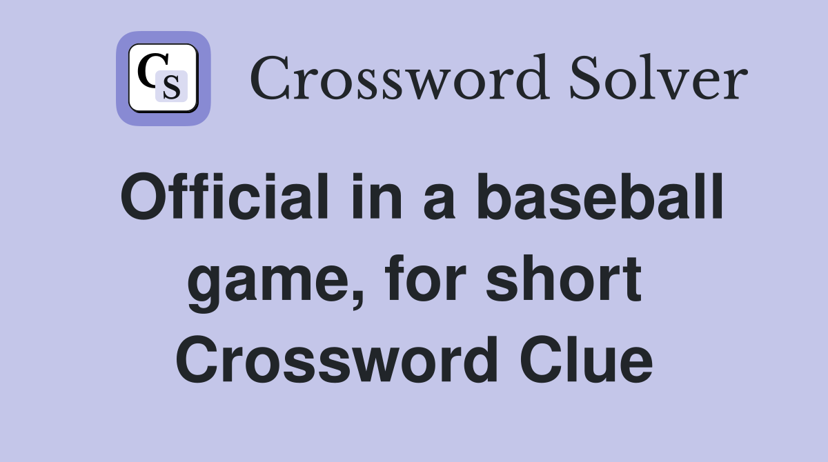 Official in a baseball game, for short Crossword Clue