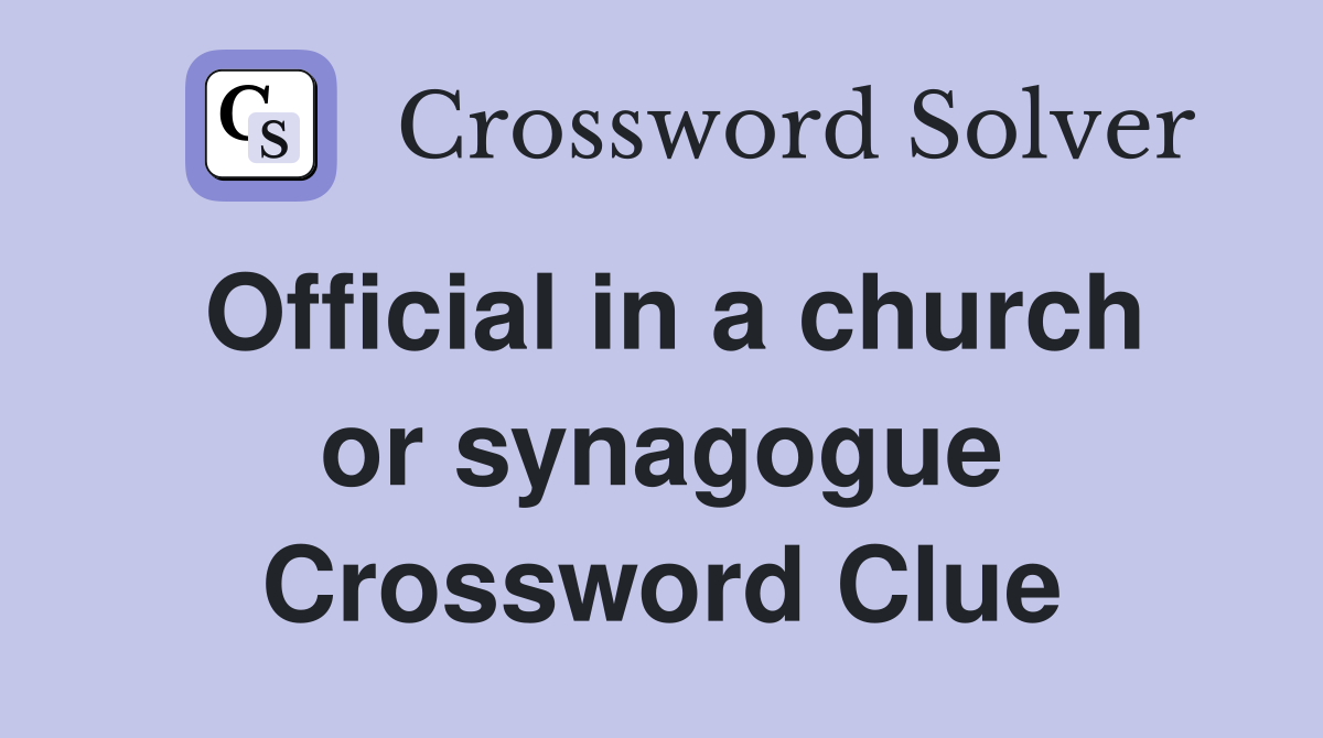 Official in a church or synagogue Crossword Clue
