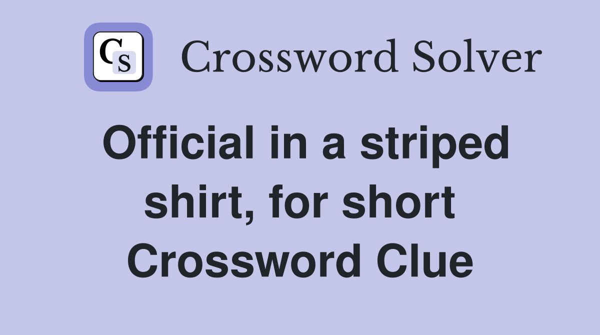 Official in a striped shirt, for short Crossword Clue