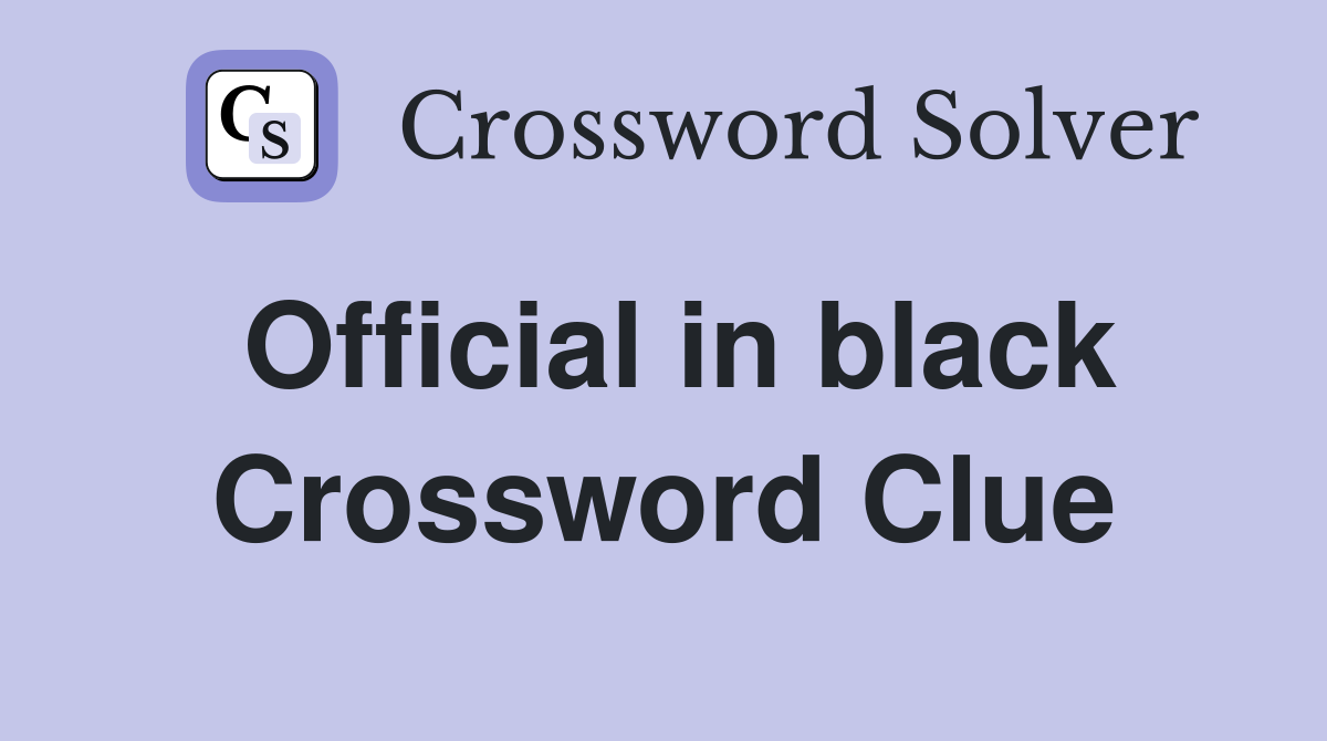 Official in black Crossword Clue