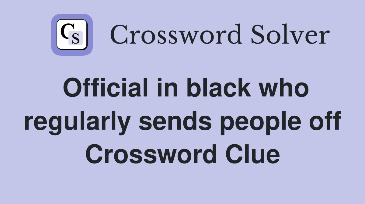 Official in black who regularly sends people off Crossword Clue