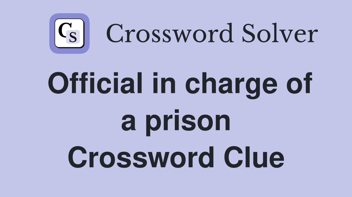 Official in charge of a prison Crossword Clue