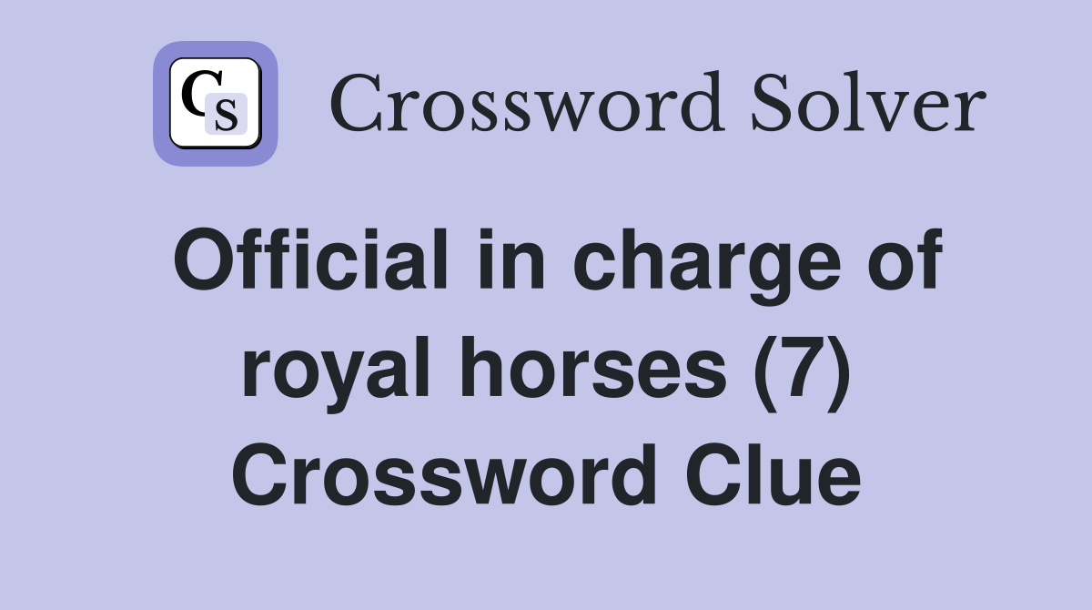 Official in charge of royal horses (7) Crossword Clue