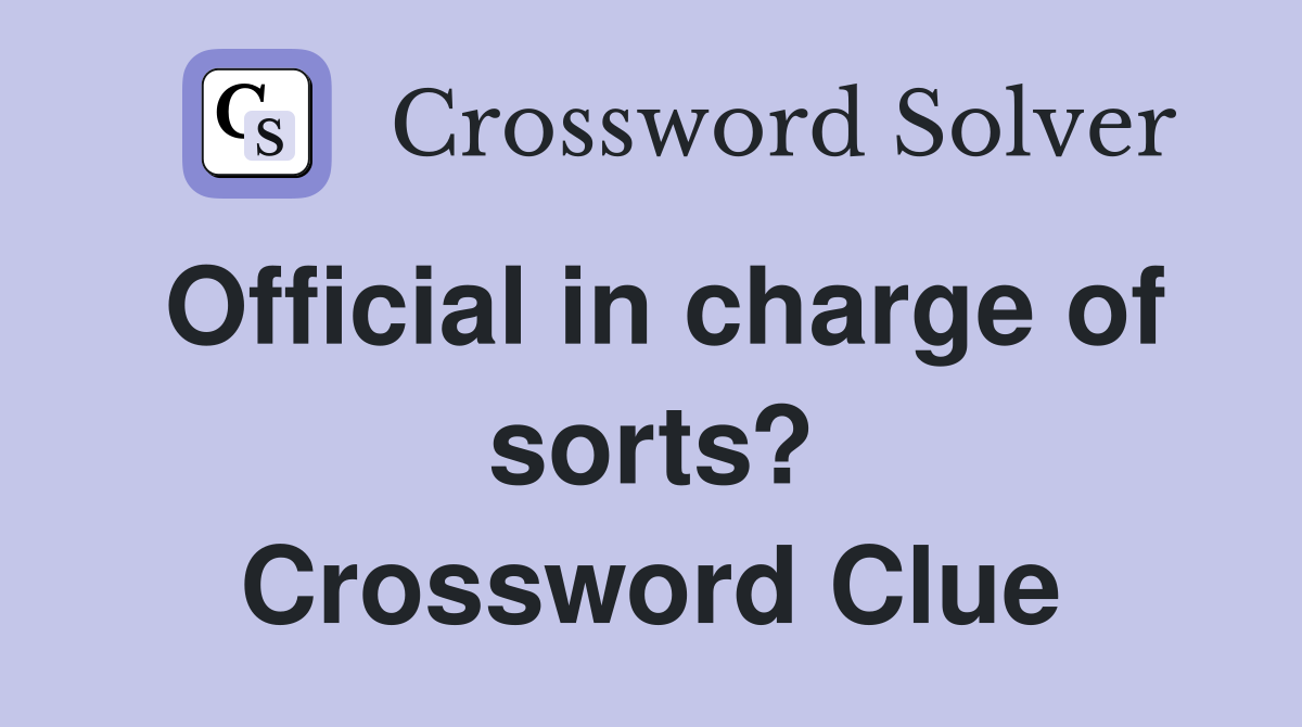 Official in charge of sorts? Crossword Clue